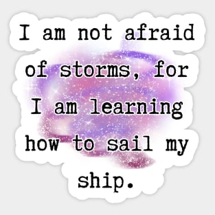 I'm not afraid of storms, for I’m learning how to sail my ship - Little Women [B] Sticker